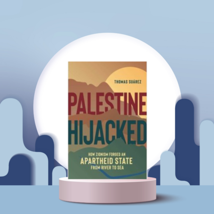 Palestine Hijacked: How Zionism Forged an Apartheid State from River to Sea - ( Crescent News )