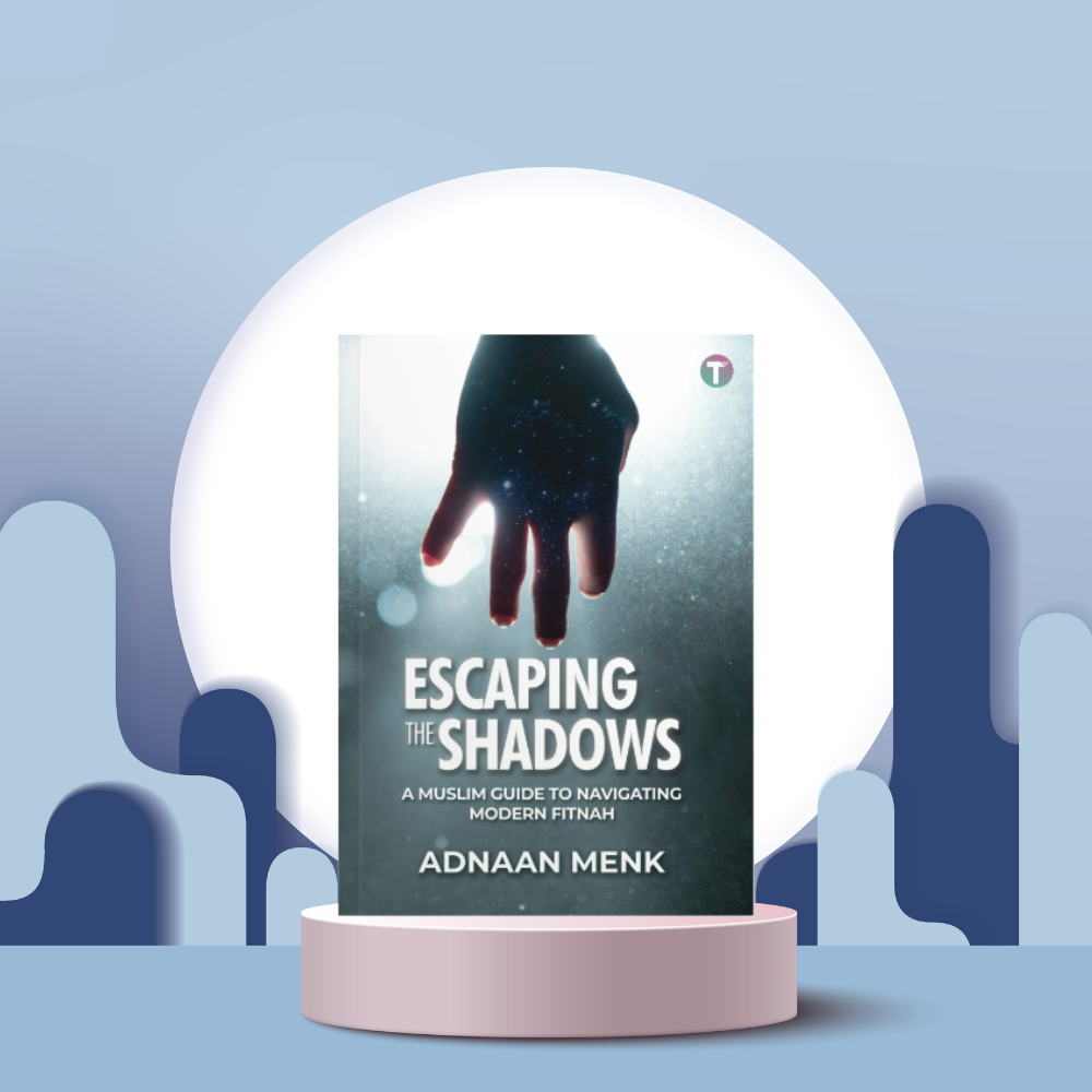 Escaping the Shadows: A Muslim Guide to Navigating Modern Fitnah - ( Tertib Publishing )